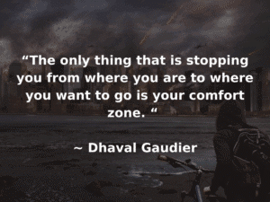 dhaval gaudier quote about the comfort zone
